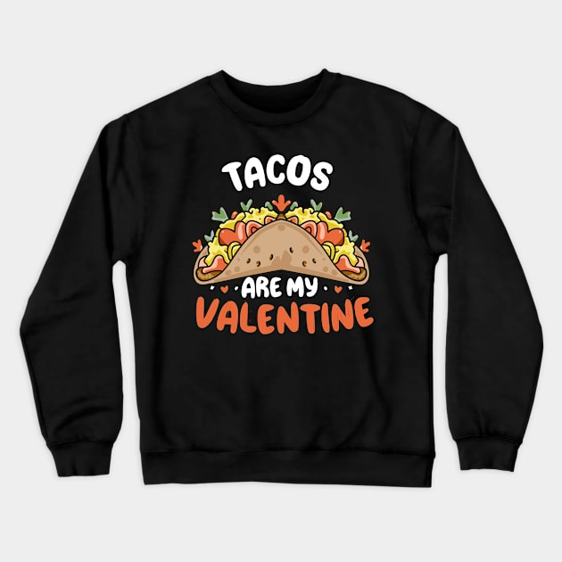 Tacos Are My Valentine Anti-Valentine Funny Taco Crewneck Sweatshirt by aneisha